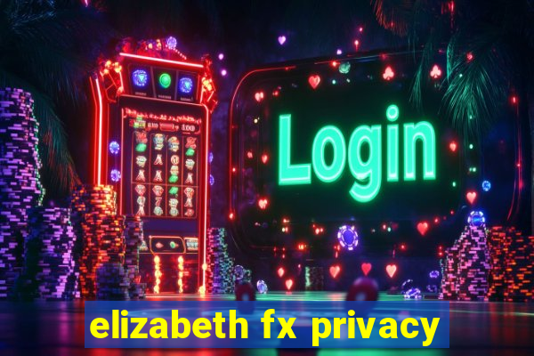 elizabeth fx privacy